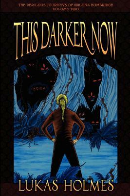 This Darker Now: The Perilous Journeys of Wilona Bumbridge #2 by Lukas Holmes