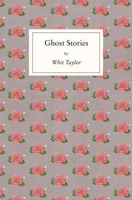 Ghost Stories by Whit Taylor