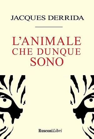 L'animale che dunque sono by Jacques Derrida