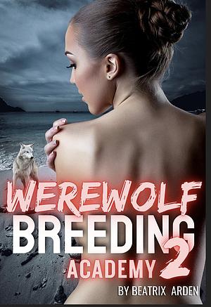 Werewolf Breeding Academy 2 by Beatrix Arden