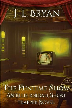 The Funtime Show by J.L. Bryan