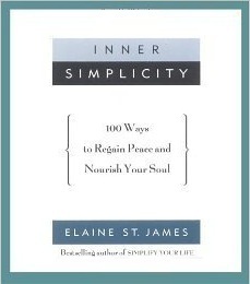 Inner Simplicity: 100 Ways to Regain Peace and Nourish Your Soul by Elaine St. James