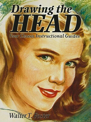 Drawing the Head: Four Classic Instructional Guides by Walter T. Foster