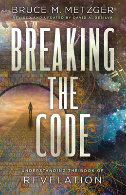 Breaking the Code Revised Edition: Understanding the Book of Revelation by Bruce M. Metzger
