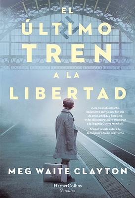 El Último Tren a la Libertad by Meg Waite Clayton