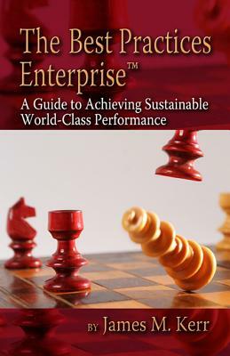 The Best Practices Enterprise: A Guide to Achieving Sustainable World-Class Performance by James Kerr