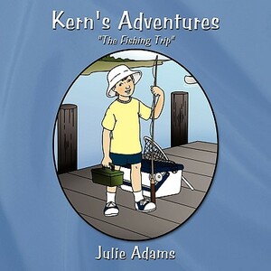 Kern's Adventures: The Fishing Trip by Julie Adams