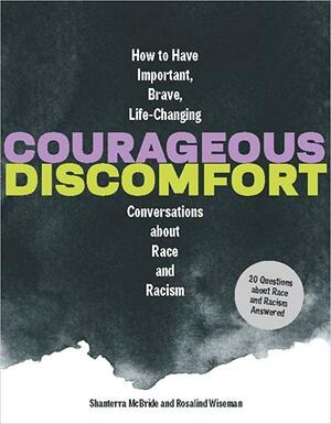 Courageous Discomfort: How to Have Important, Brave, Life-Changing Conversations about Race and Racism by Rosalind Wiseman, Shanterra McBride