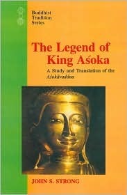 Legend of King Asoka by John S. Strong