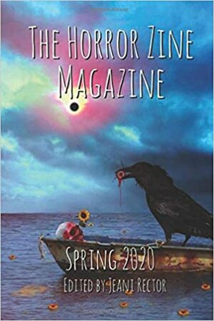 The Horror Magazine Spring 2020 by Kristen Houghton, Kim Vincent, Harrison Kim, Richard Dawkinson, Jeani Rector, Stephanie Smith, Juan Pérez, Sana Amber, Lori R. Lopez, Jeffrey Genung