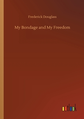 My Bondage and My Freedom by Frederick Douglass