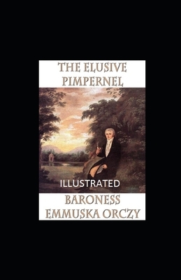 The Elusive Pimpernel Illustrated by Baroness Orczy