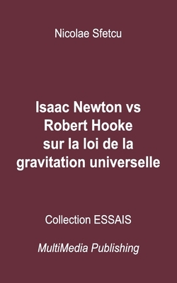 Isaac Newton vs Robert Hooke sur la loi de la gravitation universelle by Nicolae Sfetcu