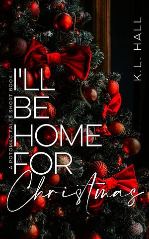 I'll Be Home for Christmas: A Potomac Falls Short Book II by K.L. Hall