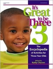 It's Great to Be Three: The Encyclopedia of Activities for Three-Year-Olds by Kathy Charner