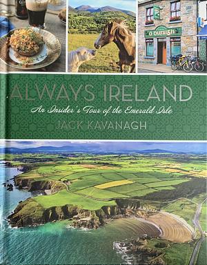 Always Ireland: An Insider's Tour of the Emerald Isle by Jack Kavanagh, Jack Kavanagh