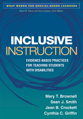 Inclusive Instruction: Evidence-Based Practices for Teaching Students with Disabilities by Jean B. Crockett, Sean J. Smith, Mary T. Brownell
