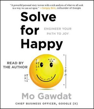 Solve for Happy: Engineer Your Path to Joy by Mo Gawdat