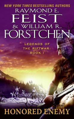 Honored Enemy: Legends of the Riftwar, Book 1 by William R. Forstchen, Raymond E. Feist