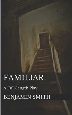Familiar: A Full-Length Play by Benjamin Smith