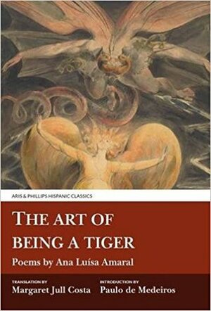 The Art of Being a Tiger by Ana Luísa Amaral, Paulo de de Medeiros, Margaret Jull Costa