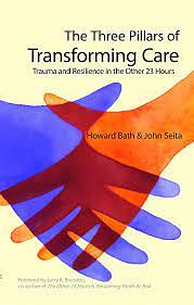 The Three Pillars of Transforming Care: Trauma and Resilience in the Other 23 Hours by John Seita, Larry K. Brendtro, Howard Bath