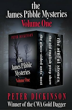 The James Pibble Mysteries Volume One: The Glass-Sided Ants' Nest, The Old English Peep Show, and The Sinful Stones by Peter Dickinson