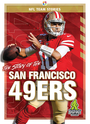 The Story of the San Francisco 49ers by Jim Gigliotti