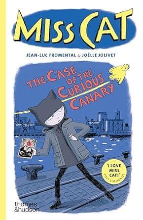 Miss Cat: The Case of the Curious Canary by Jean-Luc Fromental, Joëlle Jolivet, Joëlle Jolivet