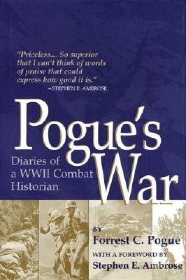 Pogue's War: Diaries of a WWII Combat Historian by Forrest C. Pogue
