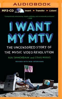 I Want My MTV: The Uncensored Story of the Music Video Revolution by Craig Marks, Rob Tannenbaum