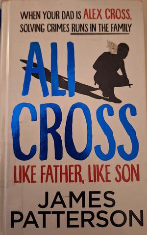 Ali Cross: Like Father, Like Son by James Patterson