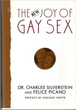 The New Joy Of Gay Sex by Charles Silverstein, Felice Picano