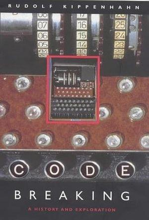 Code Breaking: a History and Explanation by Rudolf Kippenhahn, Rudolf Kippenhahn