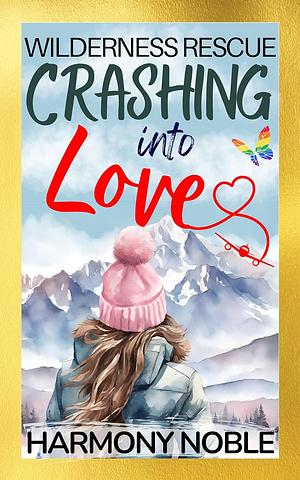 Crashing Into Love: Wilderness Rescue by Harmony Curtis