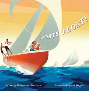 Boats Float! by Mick Wiggins, George Ella Lyon, Benn Lyon