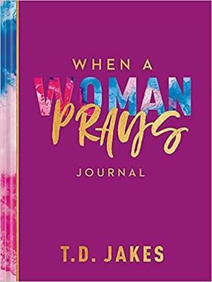When a Woman Prays Journal by T.D. Jakes