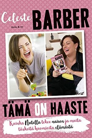 Tämä on haaste – Kuinka Nutella tekee naisen ja muita tärkeitä huomioita elämästä by Celeste Barber