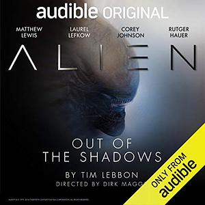 Alien: Out of the Shadows by Tim Lebbon, Dirk Maggs