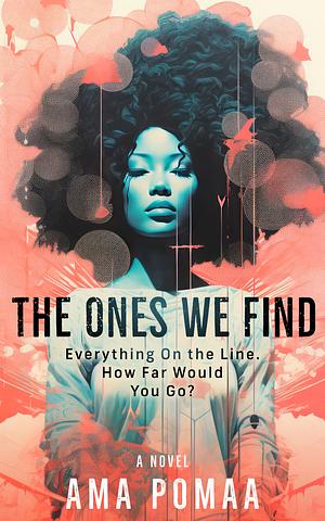 The Ones We Find by Ama Pomaa