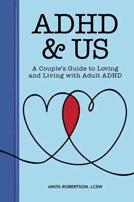 ADHD & Us: A Couple's Guide to Loving and Living with Adult ADHD by Anita Robertson