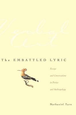 The Embattled Lyric: Essays and Conversations in Poetics and Anthropology by Nathaniel Tarn
