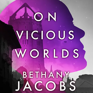 On Vicious Worlds by Bethany Jacobs