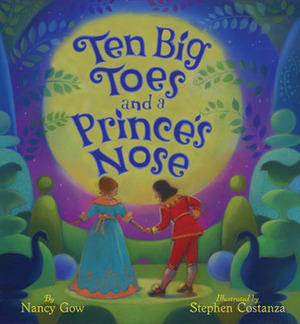 Ten Big Toes and a Prince's Nose by Stephen Costanza, Nancy Gow