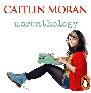 Moranthology by Caitlin Moran