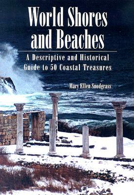 World Shores and Beaches: A Descriptive and Historical Guide to 50 Coastal Treasures by Mary Ellen Snodgrass