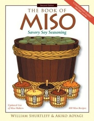 The Book of Miso: Savory, High-Protein Seasoning by Akiko Aoyagi, William Shurtleff
