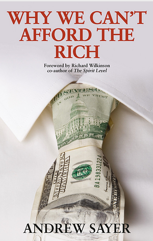 Why we can't afford the rich by Andrew Sayer