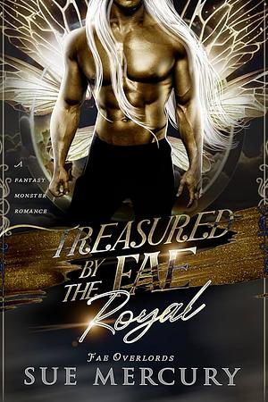 Treasured by the Fae Royal by Sue Mercury