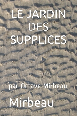 Le Jardin Des Supplices: par Octave Mirbeau by Octave Mirbeau